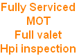 Fully Serviced
MOT
Full valet
Hpi inspection